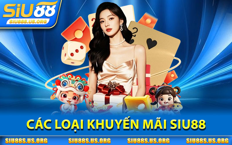 Các Loại Khuyến Mãi SIU88