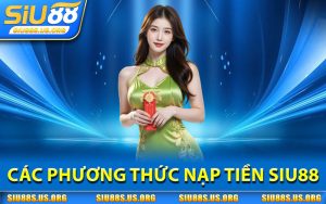 Các Phương Thức Nạp Tiền SIU88