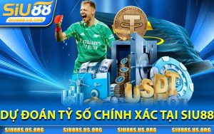 Dự Đoán Tỷ Số Bóng Đá Chính Xác Tại SIU88