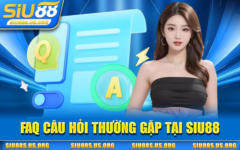 Giải đáp cụ thể các thắc mắc về nhà cái SIU88