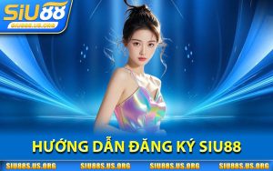 Hướng Dẫn Đăng Ký SIU88